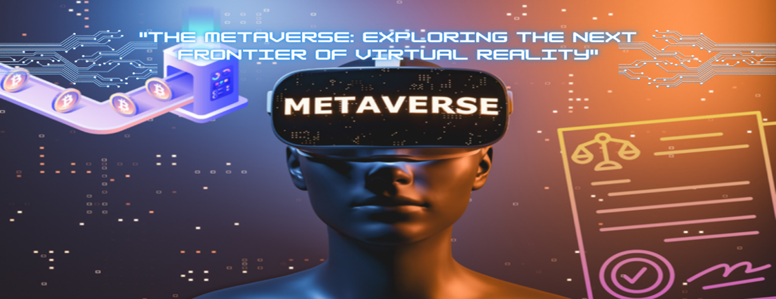 “The Metaverse”: Exploring the Next Frontier of Virtual Reality